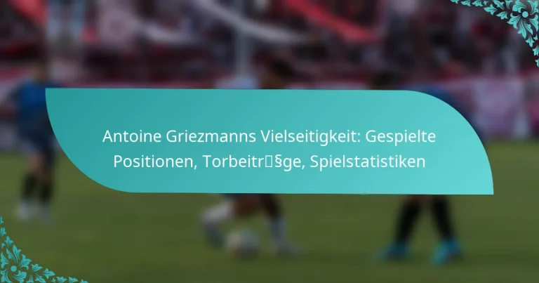 featured-image-antoine-griezmanns-vielseitigkeit-gespielte-positionen-torbeitrssge-spielstatistiken