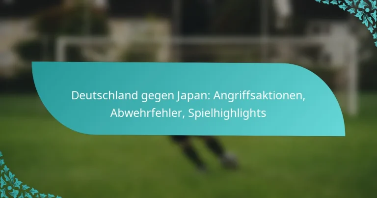 featured-image-deutschland-gegen-japan-angriffsaktionen-abwehrfehler-spielhighlights