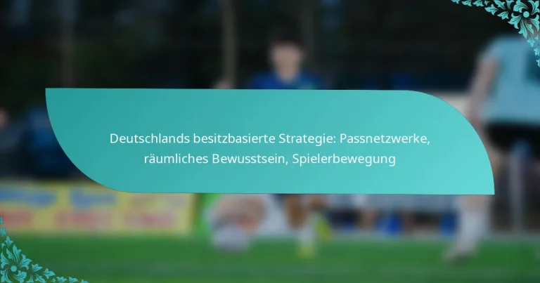 featured-image-deutschlands-besitzbasierte-strategie-passnetzwerke-raumliches-bewusstsein-spielerbewegung
