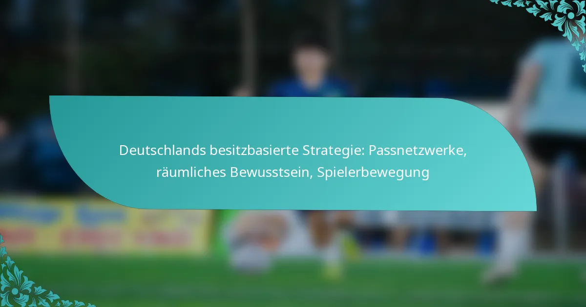 featured-image-deutschlands-besitzbasierte-strategie-passnetzwerke-raumliches-bewusstsein-spielerbewegung