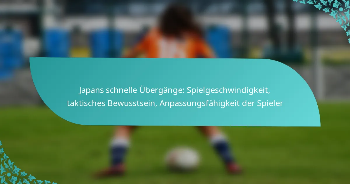 featured-image-japans-schnelle-ubergange-spielgeschwindigkeit-taktisches-bewusstsein-anpassungsfahigkeit-der-spieler