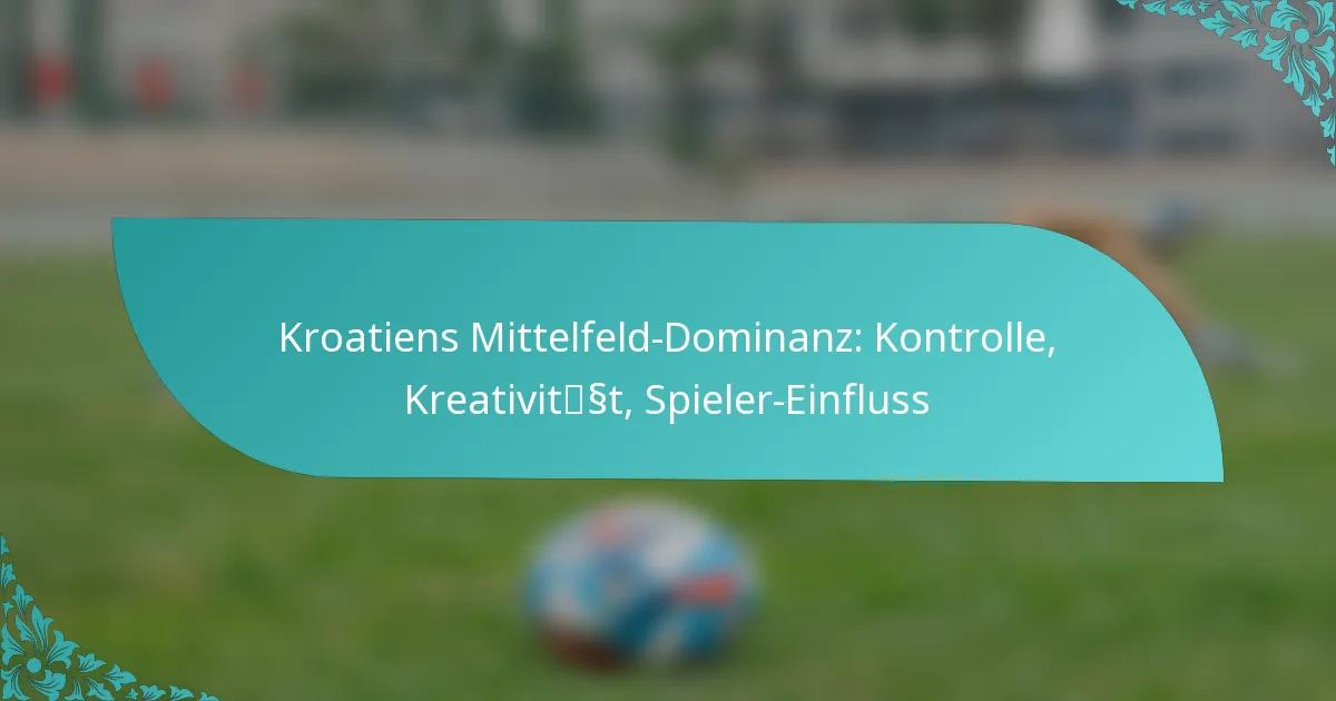featured-image-kroatiens-mittelfeld-dominanz-kontrolle-kreativitsst-spieler-einfluss