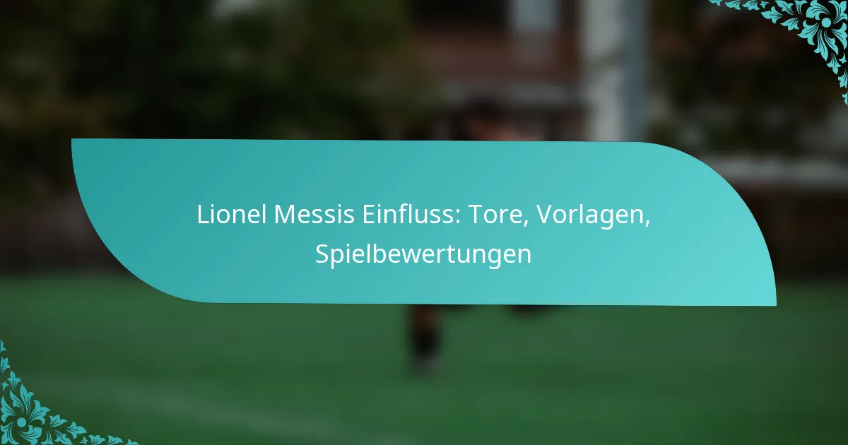 featured-image-lionel-messis-einfluss-tore-vorlagen-spielbewertungen
