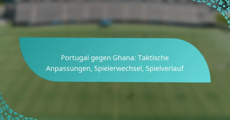 featured-image-portugal-gegen-ghana-taktische-anpassungen-spielerwechsel-spielverlauf