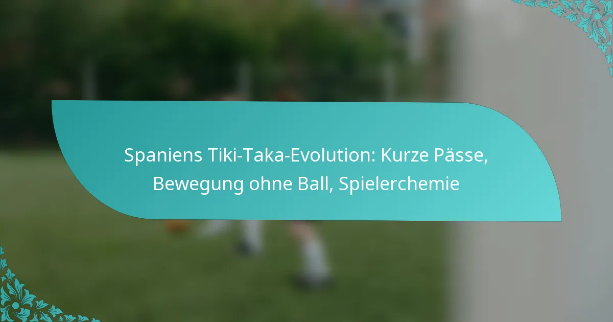 featured-image-spaniens-tiki-taka-evolution-kurze-passe-bewegung-ohne-ball-spielerchemie