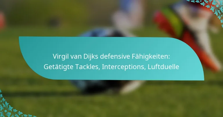featured-image-virgil-van-dijks-defensive-fahigkeiten-getatigte-tackles-interceptions-luftduelle