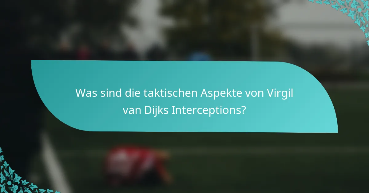 Was sind die taktischen Aspekte von Virgil van Dijks Interceptions?