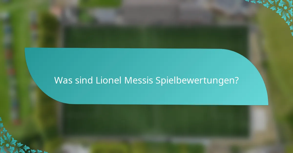 Was sind Lionel Messis Spielbewertungen?