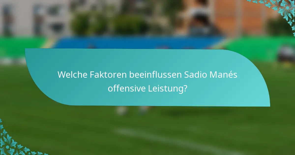 Welche Faktoren beeinflussen Sadio Manés offensive Leistung?