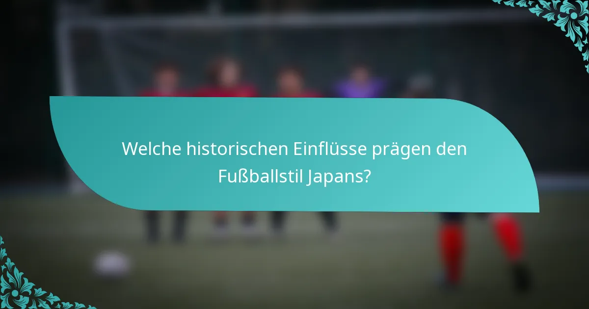 Welche historischen Einflüsse prägen den Fußballstil Japans?