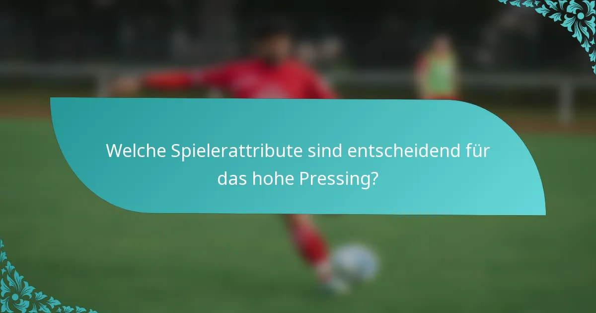 Welche Spielerattribute sind entscheidend für das hohe Pressing?