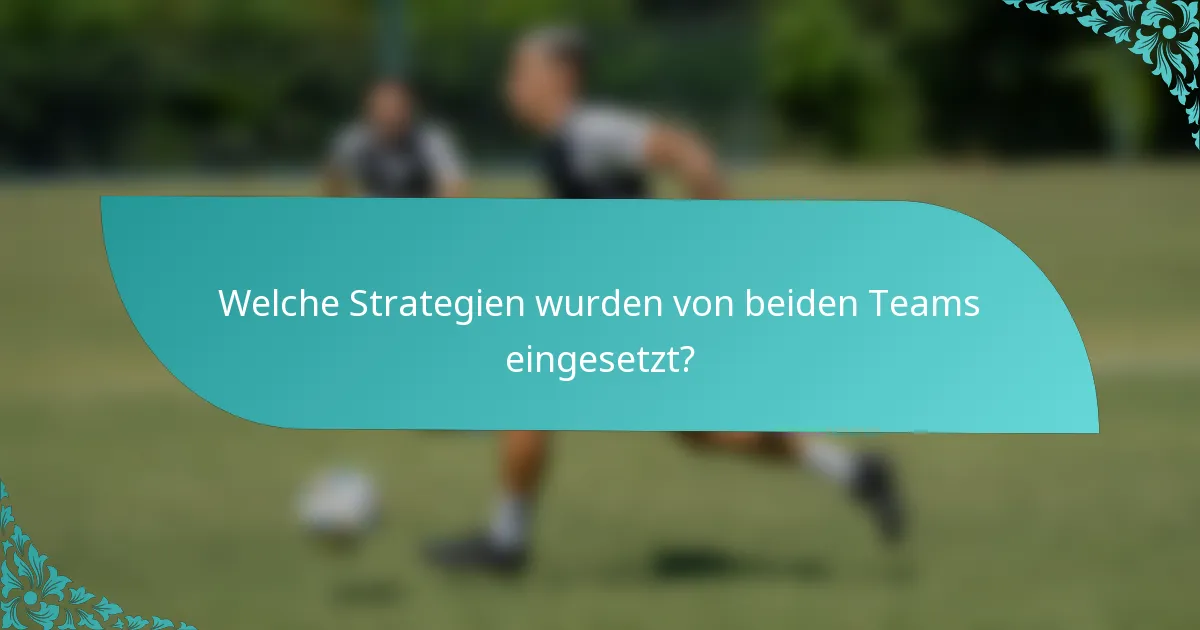 Welche Strategien wurden von beiden Teams eingesetzt?