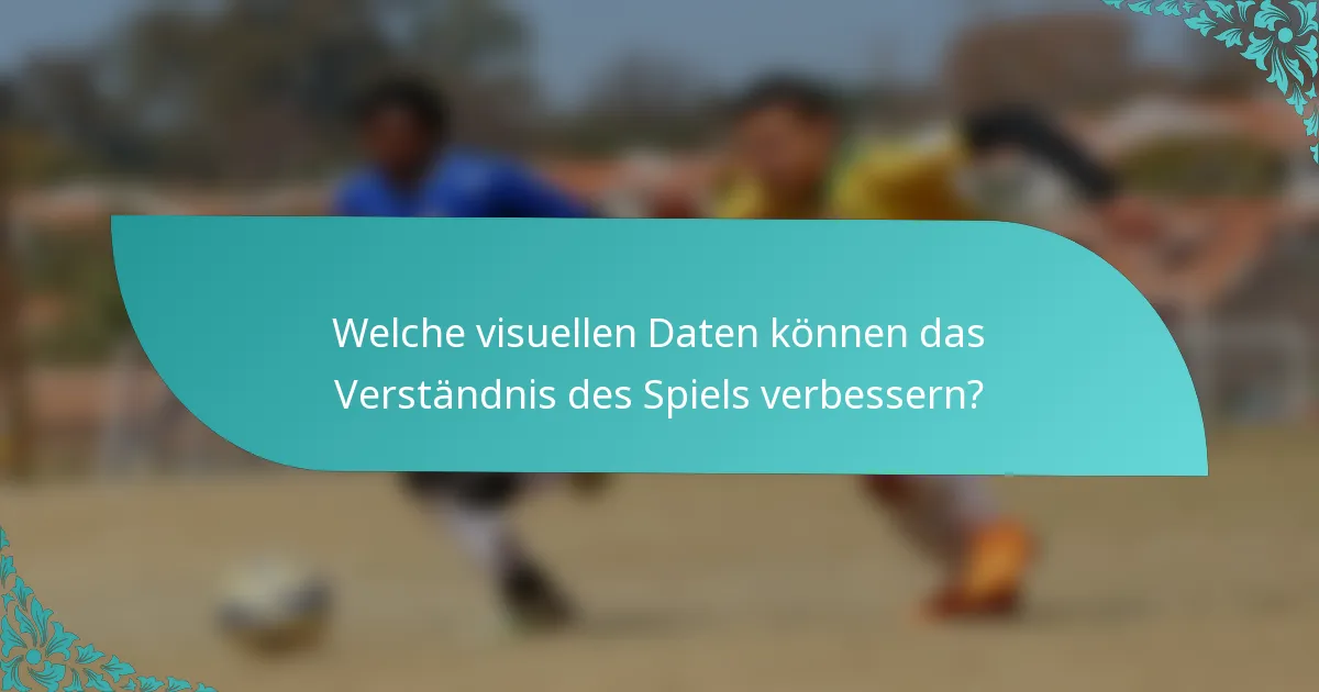 Welche visuellen Daten können das Verständnis des Spiels verbessern?