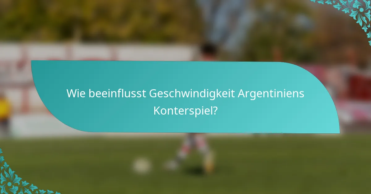 Wie beeinflusst Geschwindigkeit Argentiniens Konterspiel?