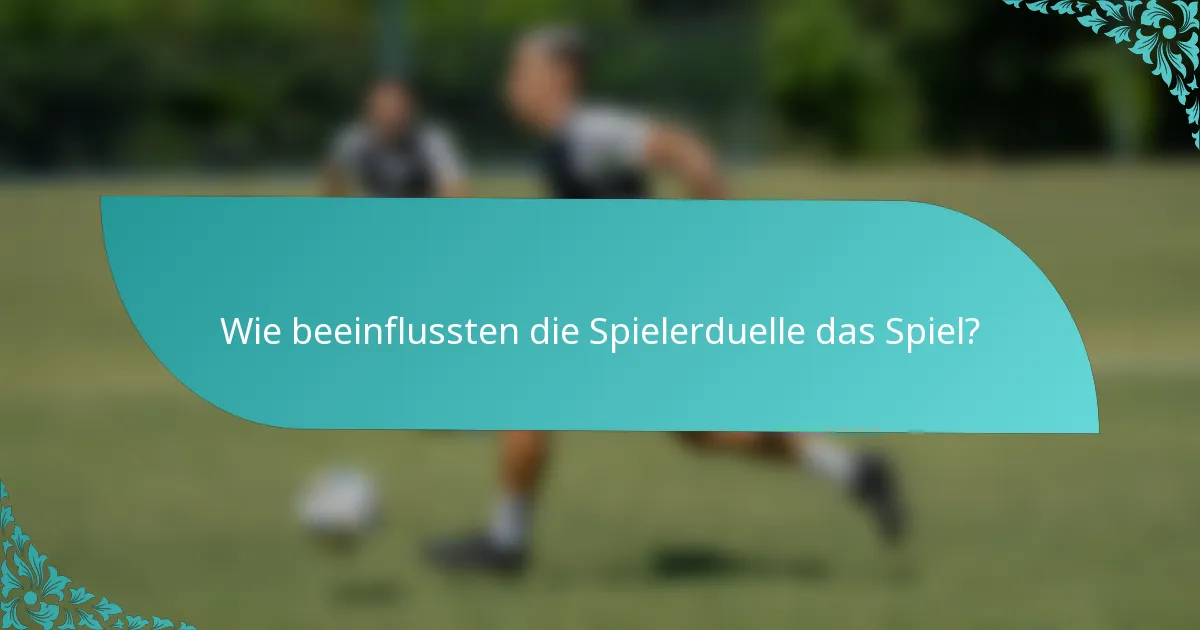 Wie beeinflussten die Spielerduelle das Spiel?