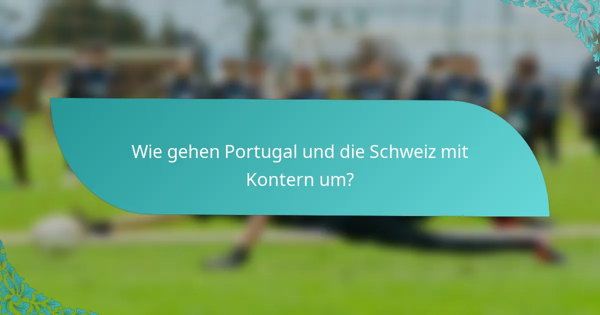 Wie gehen Portugal und die Schweiz mit Kontern um?