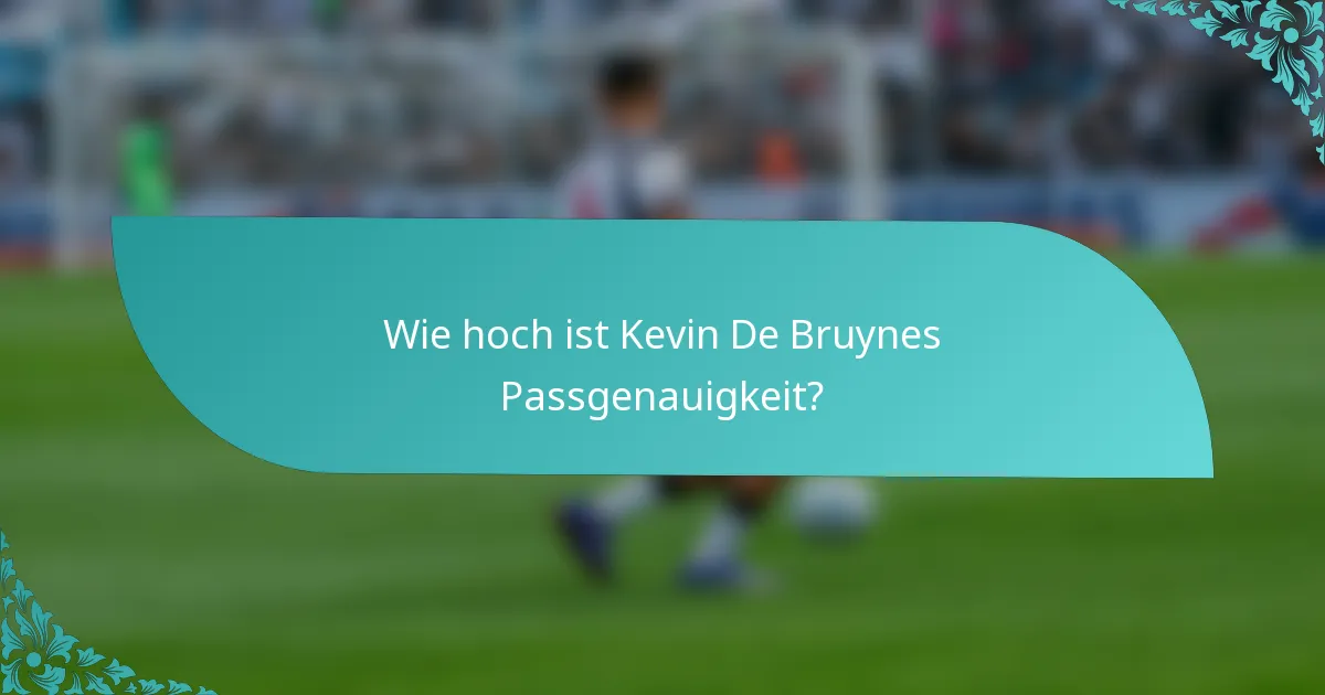 Wie hoch ist Kevin De Bruynes Passgenauigkeit?