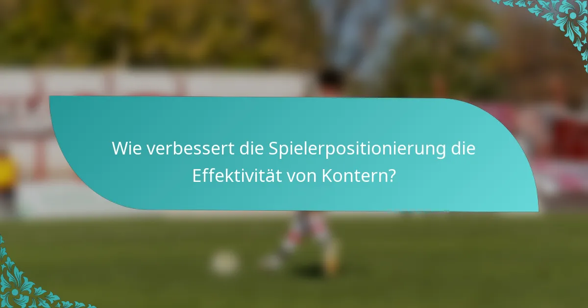 Wie verbessert die Spielerpositionierung die Effektivität von Kontern?