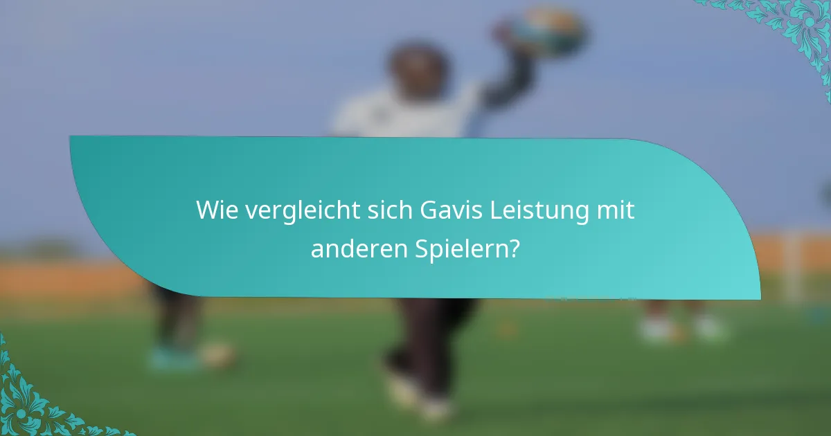 Wie vergleicht sich Gavis Leistung mit anderen Spielern?
