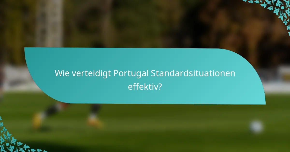 Wie verteidigt Portugal Standardsituationen effektiv?