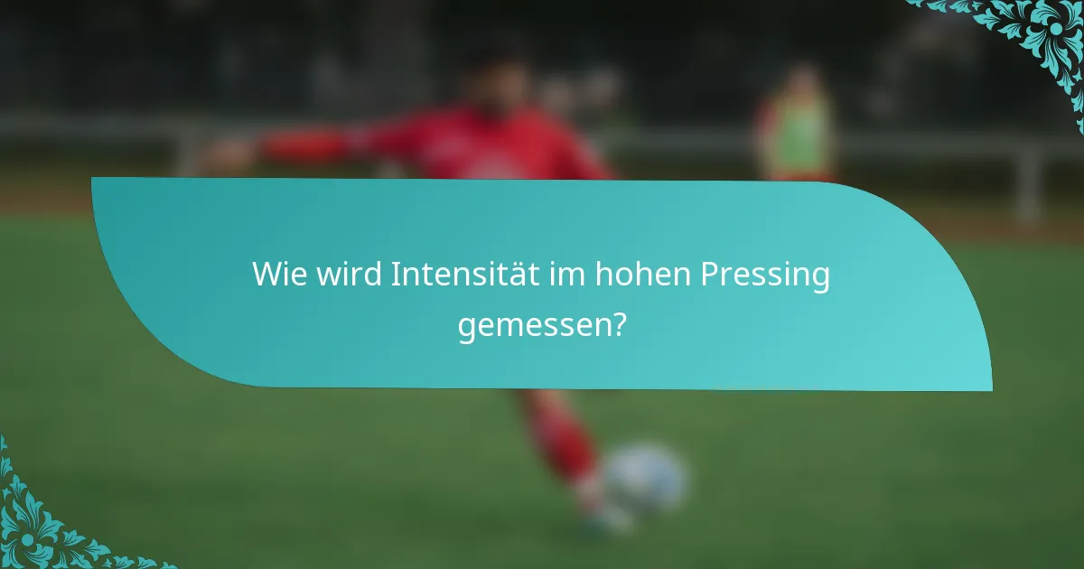 Wie wird Intensität im hohen Pressing gemessen?